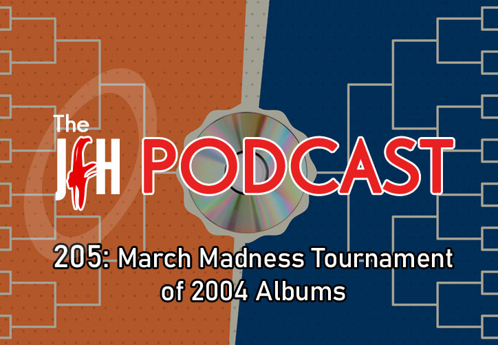 Jesusfreakhideout.com Podcast: Episode 205 - March Madness Tournament of 2004 Albums: A JFH Panel Discussion