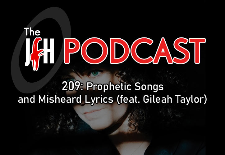 Jesusfreakhideout.com Podcast: Episode 209 - Prophetic Songs and Misheard Lyrics (feat. Gileah Taylor)