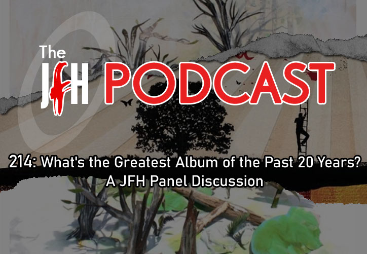 Jesusfreakhideout.com Podcast: Episode 214 - 214: What's the Greatest Album of the Past 20 Years? A JFH Panel Discussion