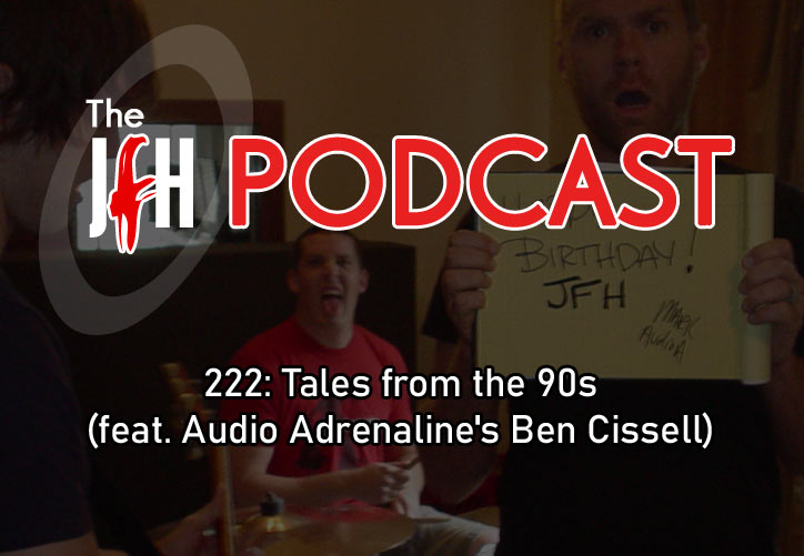 Jesusfreakhideout.com Podcast: Episode 222: Tales from the 90s (feat. Audio Adrenaline's Ben Cissell)